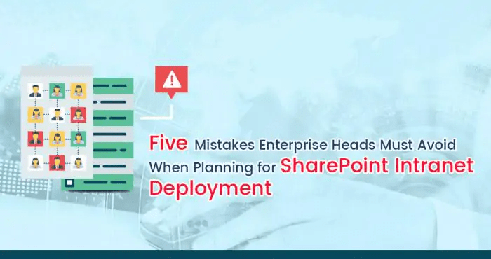 5 Mistakes Enterprise Heads Must Avoid When Planning for SharePoint Intranet Deployment