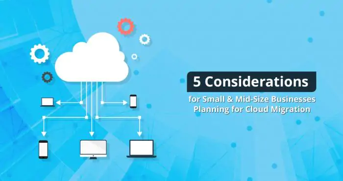5 Considerations for Small and Mid-Size Businesses Planning for Cloud Migration