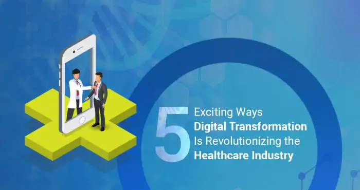 5 Exciting Ways Digital Transformation Is Revolutionizing the Healthcare Industry