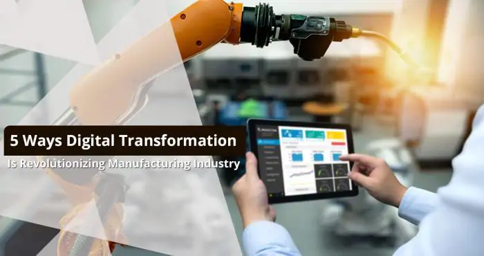 5 Ways Digital Transformation Is Revolutionizing Manufacturing Industry