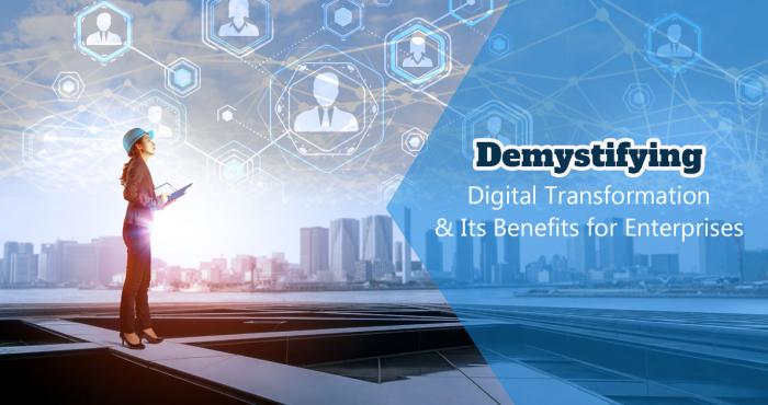 Demystifying Digital Transformation and Its Benefits for Enterprises