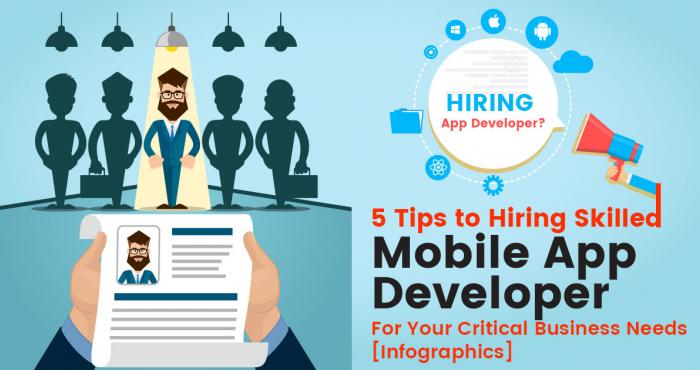 5 Tips to Hiring a Mobile App Developer for Your Critical Business Needs [Infographic]
