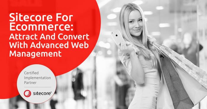 Sitecore for Ecommerce: Attract and Convert with Advanced Web Management