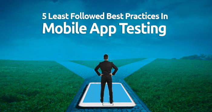 5 Least Followed Best Practices In Mobile App Testing