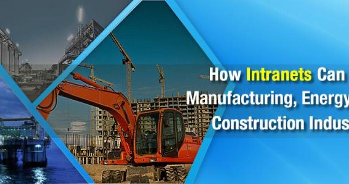How Intranets Can Help Manufacturing, Energy, and Construction Industries