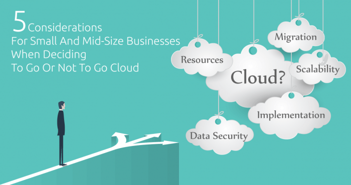 5 Considerations for Small and Mid-Size Businesses When Deciding to Go or Not to Go Cloud