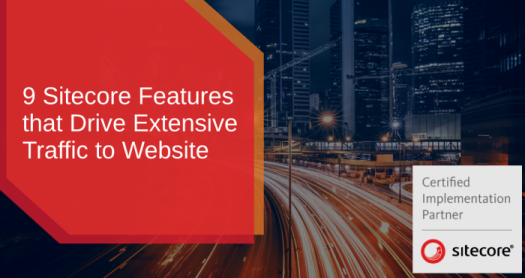 9 Compelling Sitecore Features for Driving Extensive Traffic to Your Business Website