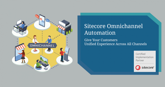 Sitecore Omnichannel Automation: Give Your Customers Unified Experience Across All Channels