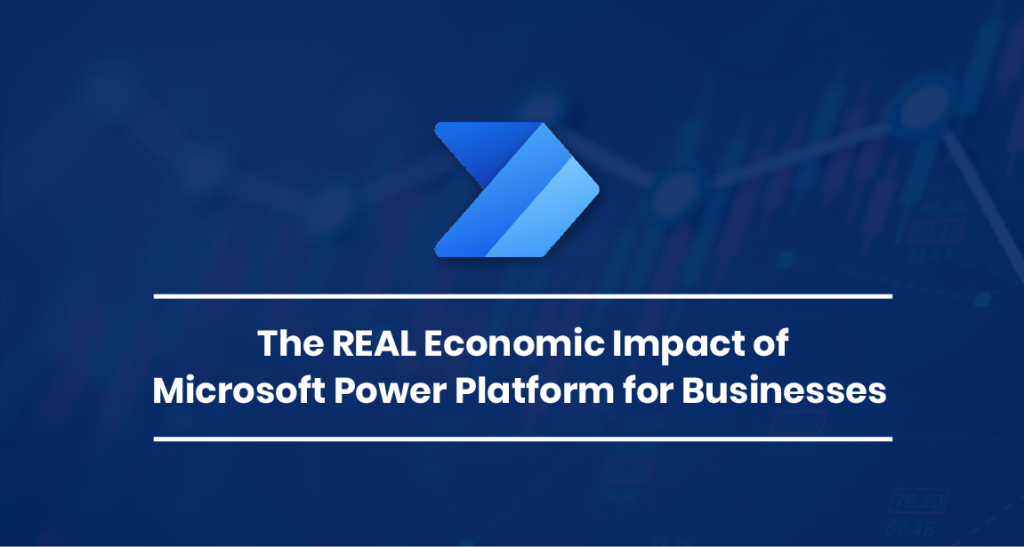 The REAL Economic Impact of Microsoft Power Platform for Businesses